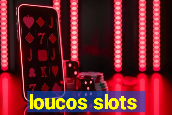 loucos slots