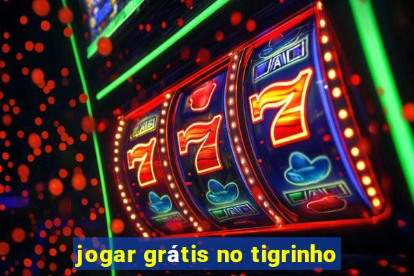 jogar grátis no tigrinho