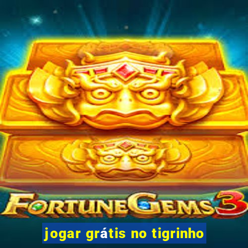 jogar grátis no tigrinho