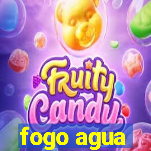 fogo agua