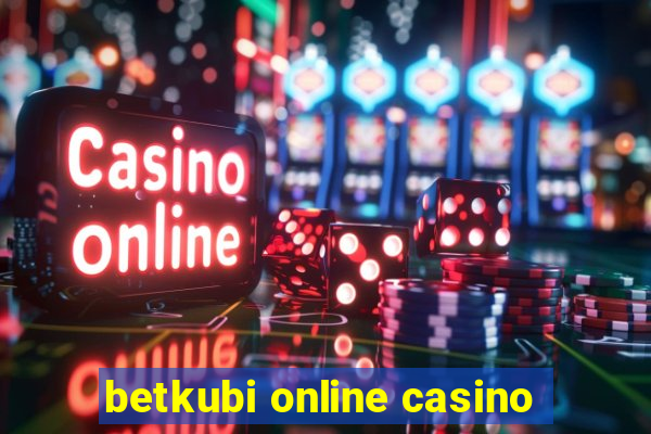 betkubi online casino