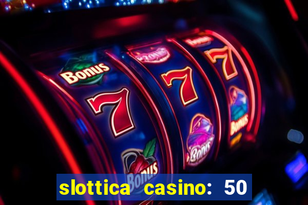 slottica casino: 50 free spins