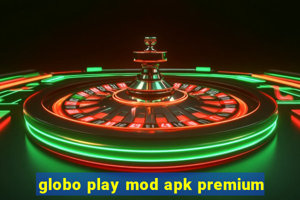 globo play mod apk premium