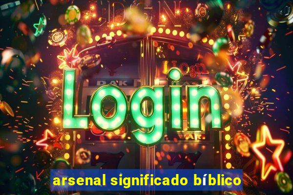 arsenal significado bíblico