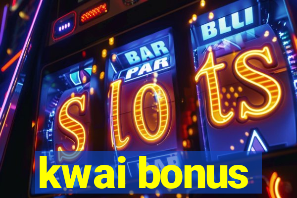 kwai bonus