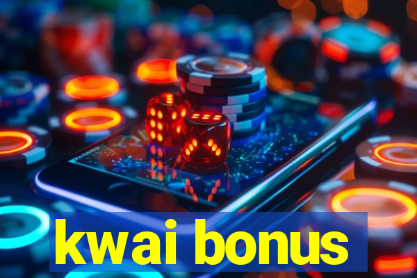 kwai bonus