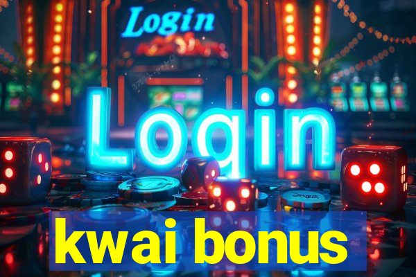 kwai bonus