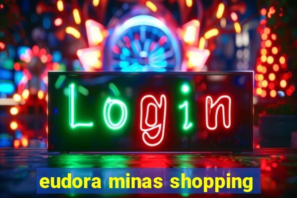 eudora minas shopping