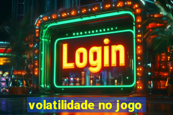 volatilidade no jogo