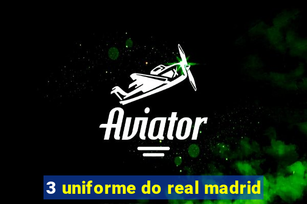 3 uniforme do real madrid