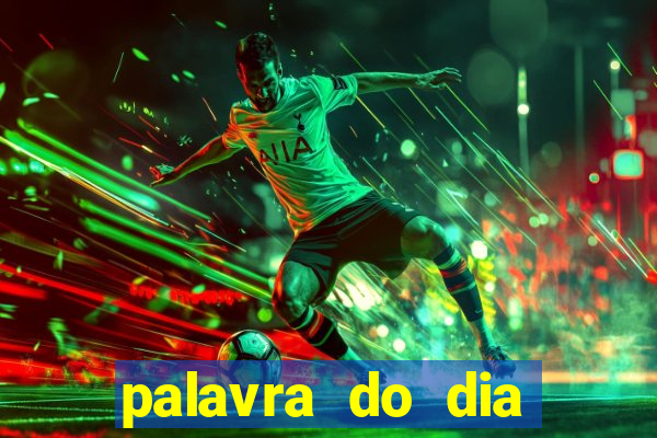 palavra do dia jogo contexto