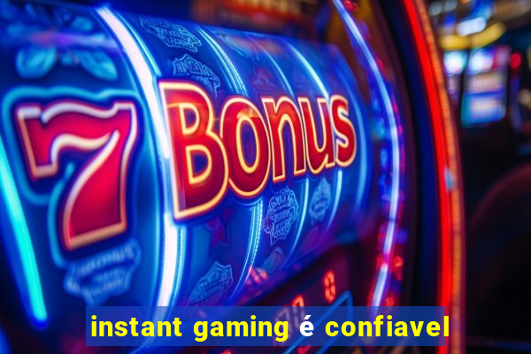 instant gaming é confiavel