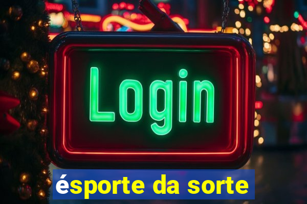 ésporte da sorte