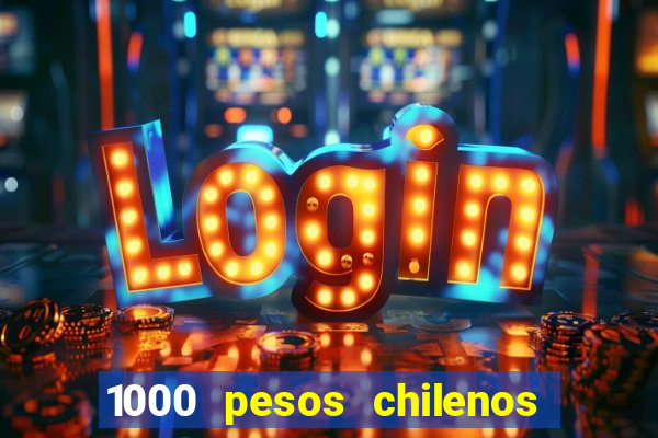 1000 pesos chilenos em reais