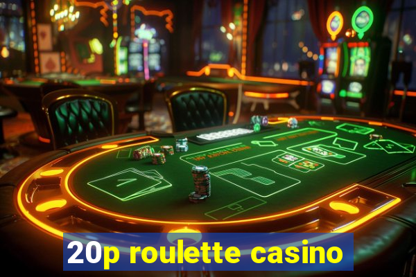 20p roulette casino