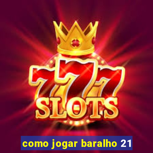 como jogar baralho 21