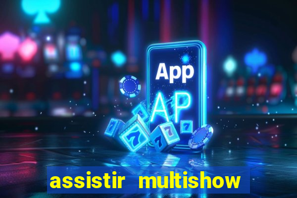 assistir multishow ao vivo de graça