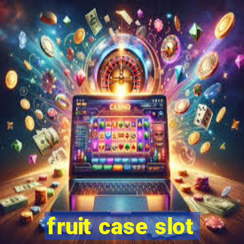 fruit case slot