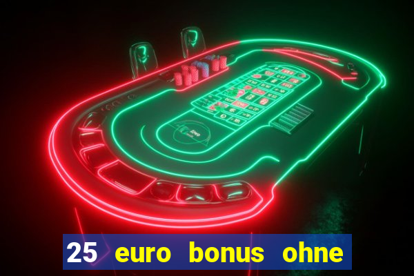 25 euro bonus ohne einzahlung casino