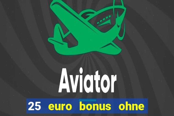 25 euro bonus ohne einzahlung casino