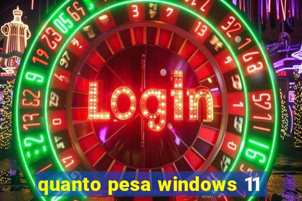 quanto pesa windows 11