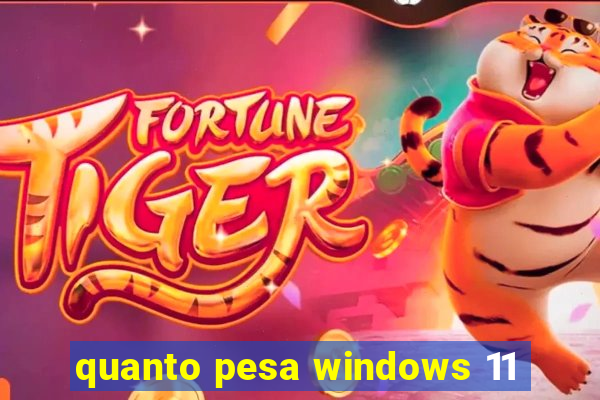 quanto pesa windows 11