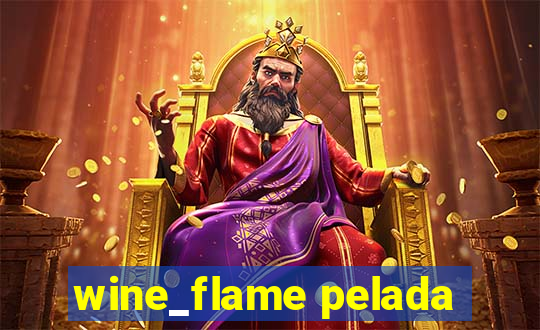 wine_flame pelada