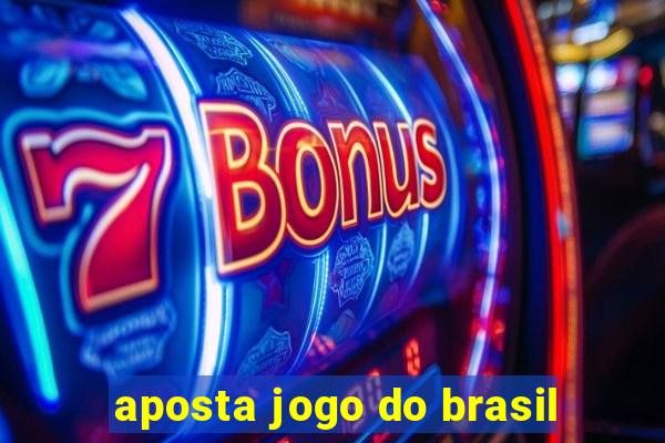 aposta jogo do brasil