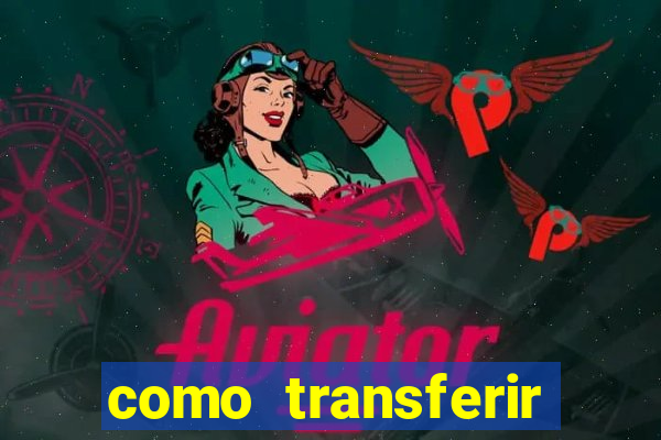 como transferir dinheiro do fortune tiger