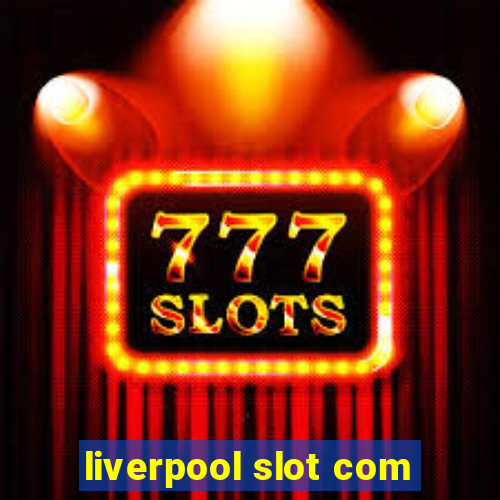 liverpool slot com