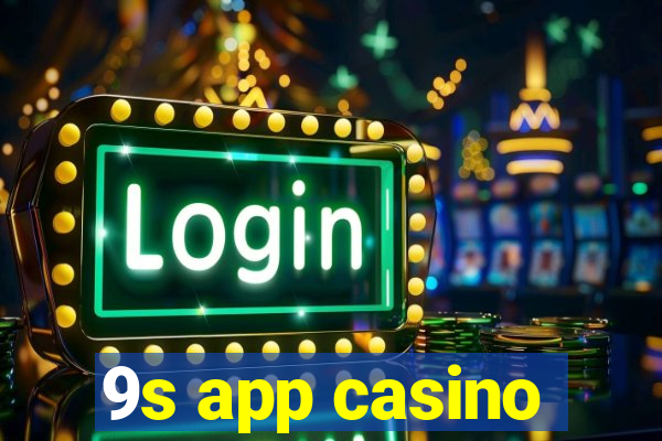 9s app casino