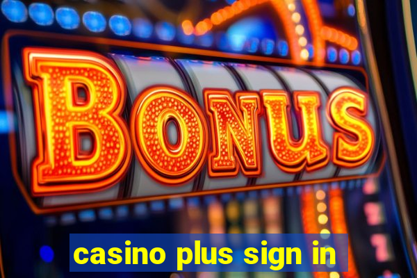 casino plus sign in