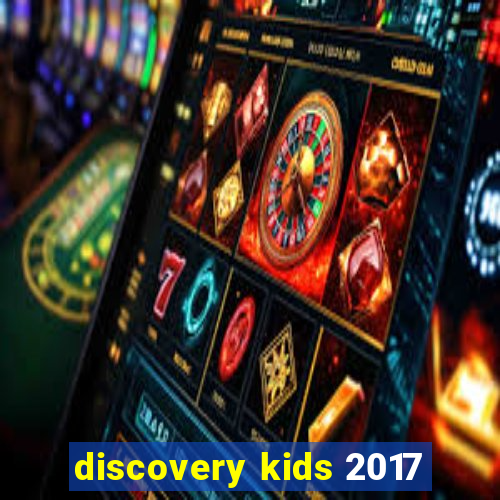 discovery kids 2017