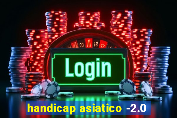 handicap asiatico -2.0