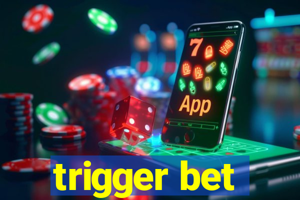 trigger bet