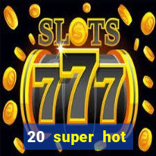 20 super hot casino game