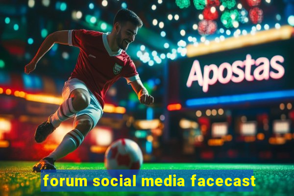 forum social media facecast