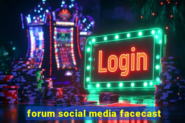 forum social media facecast