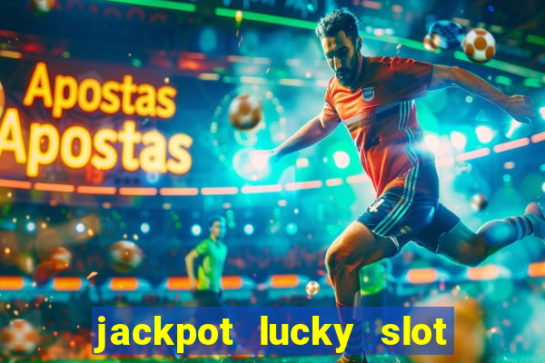 jackpot lucky slot real cash