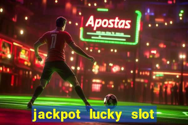 jackpot lucky slot real cash