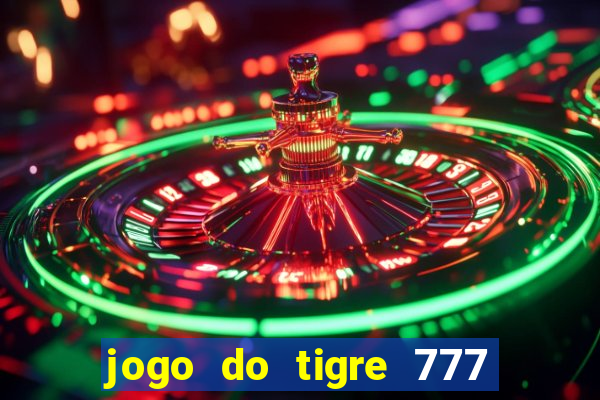 jogo do tigre 777 fortune tiger