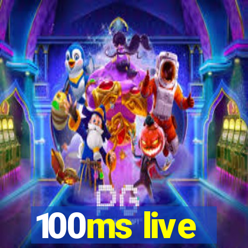 100ms live