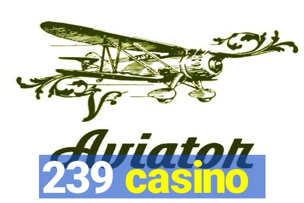 239 casino