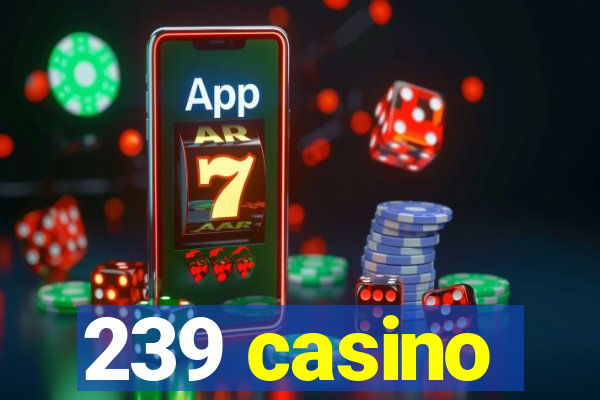 239 casino