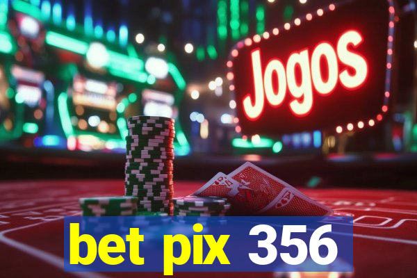 bet pix 356