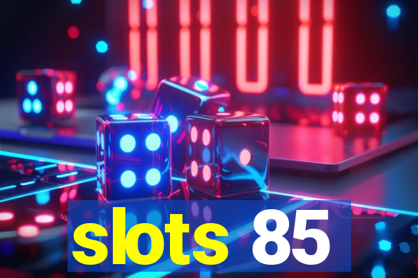 slots 85