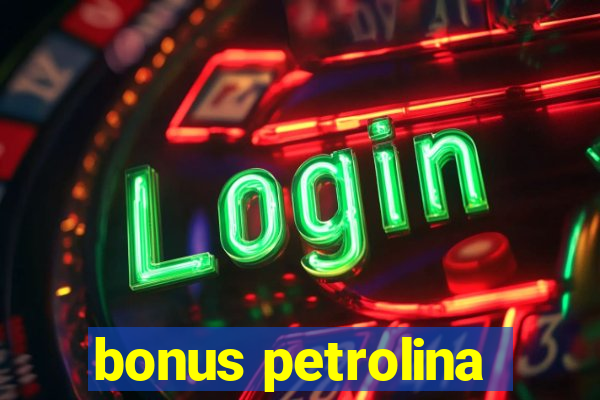 bonus petrolina