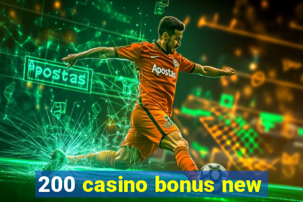 200 casino bonus new