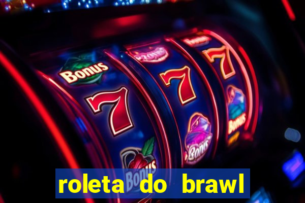 roleta do brawl stars 2024