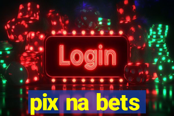 pix na bets